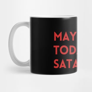 Maybe Today Satan Mug